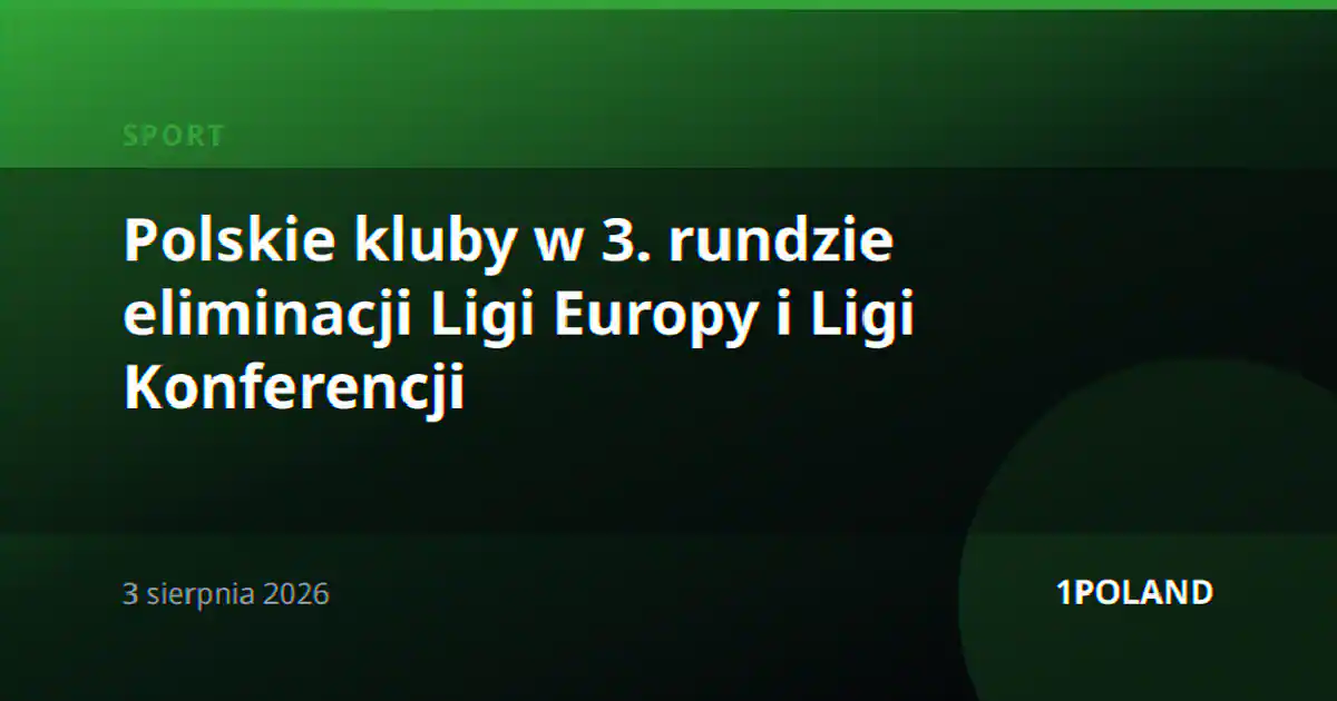 Polskie kluby w 3. rundzie eliminacji Ligi Europy i Ligi Konferencji