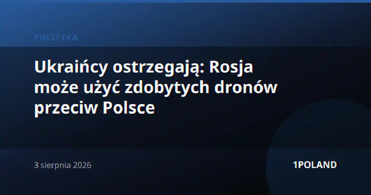 Ukraińcy ostrzegają: Rosja może użyć zdobytych dronów przeciw Polsce