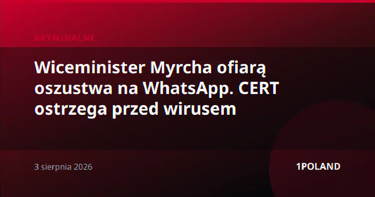 Wiceminister Myrcha ofiarą oszustwa na WhatsApp. CERT ostrzega przed wirusem