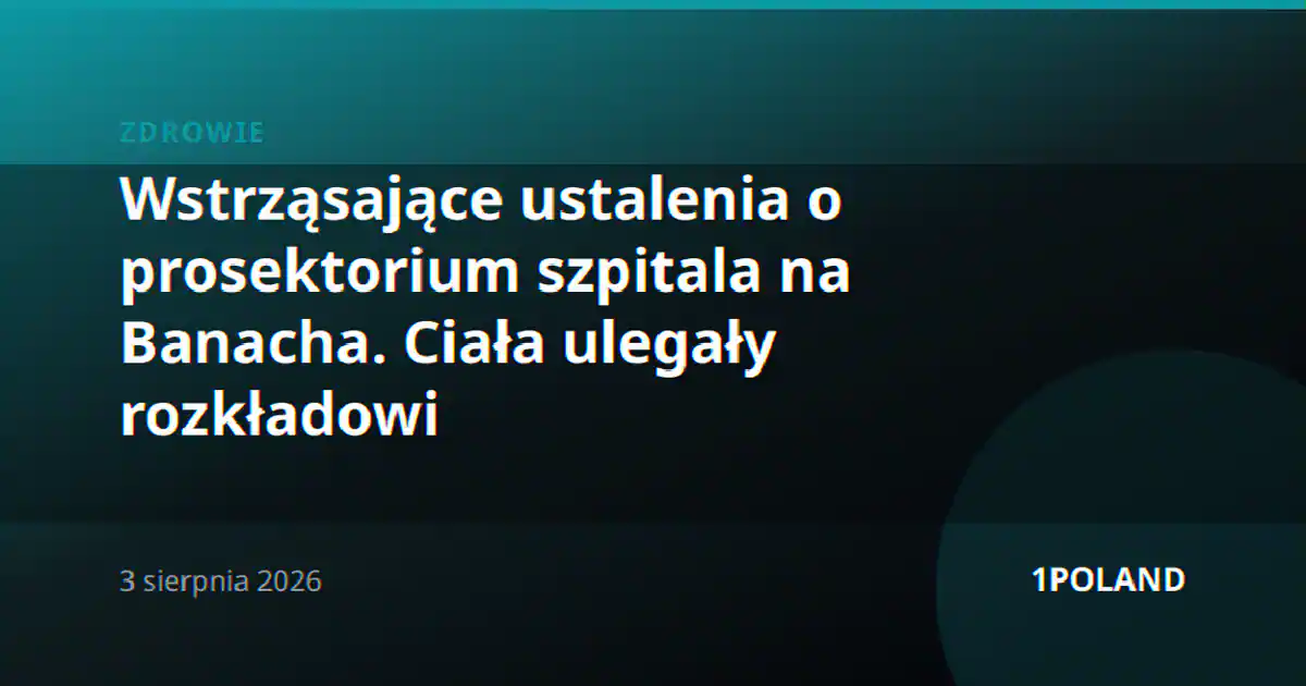 Wstrząsające ustalenia o prosektorium szpitala na Banacha. Ciała ulegały rozkładowi