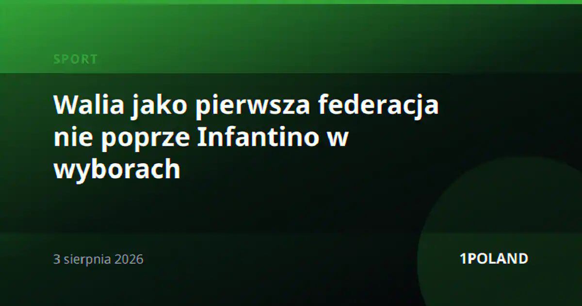 Walia jako pierwsza federacja nie poprze Infantino w wyborach